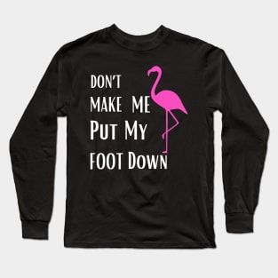 Don’t make me put my foot down Long Sleeve T-Shirt